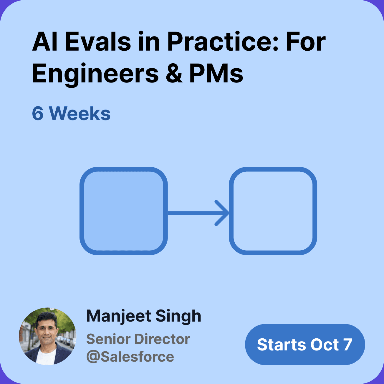 AI Evals in Practice for Engineers and PMs, taught by Manjeet Singh. Starts Oct 7.