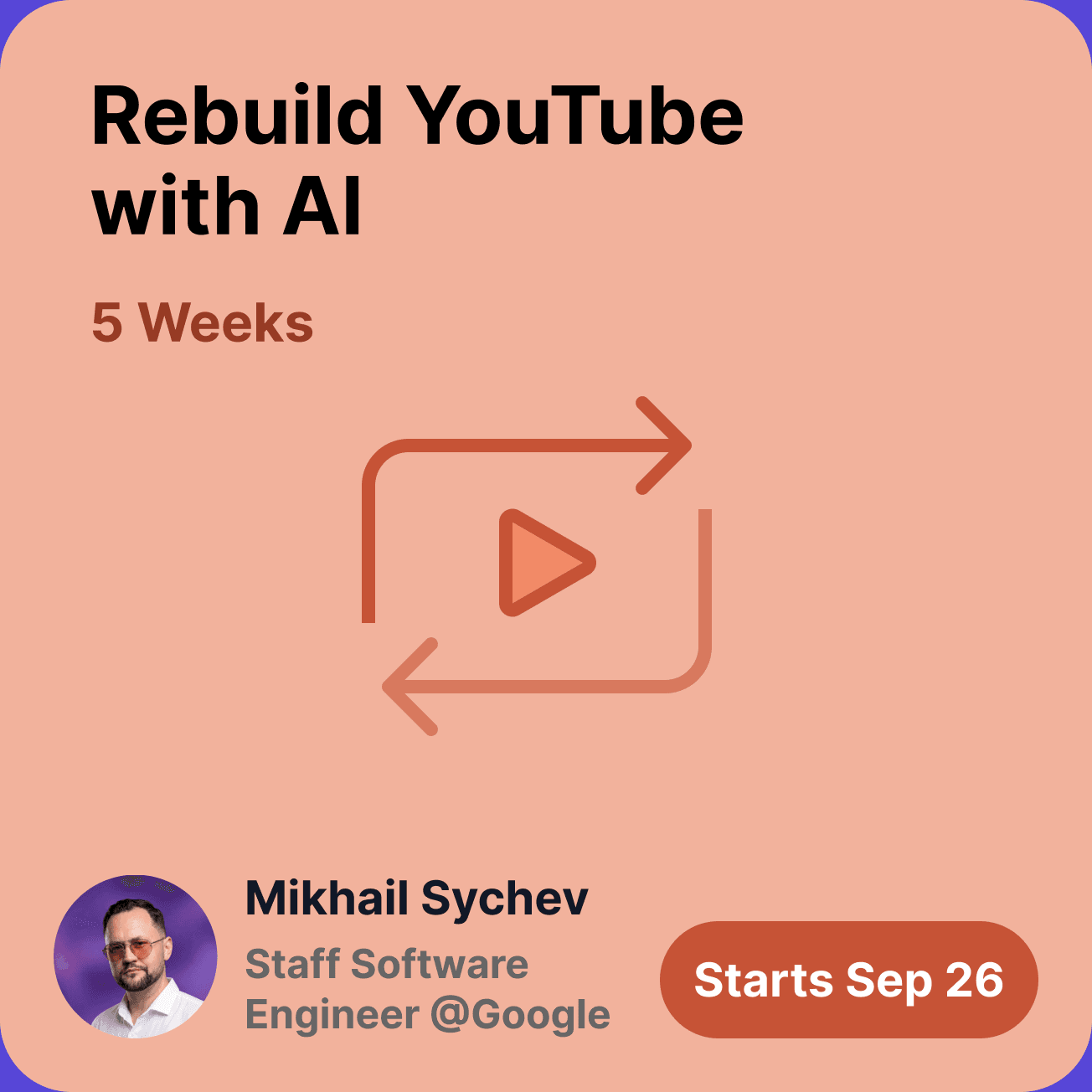 Rebuild YouTube with AI, taught by Mikhail Sychev. Starts Sep 26.